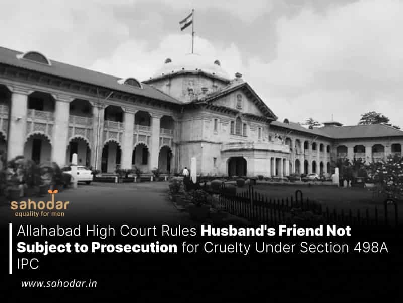 Husband's Friend Not Subject to Prosecution for Cruelty Under Section 498A IPC