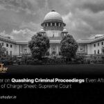 No Bar on Quashing Criminal Proceedings Even After Filing of Charge Sheet