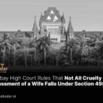 Not All Cruelty or Harassment of a Wife Falls Under Section 498A of IPC