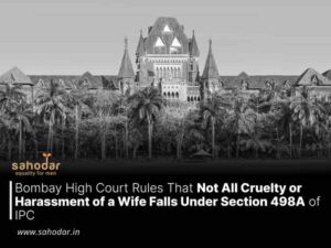 Not All Cruelty or Harassment of a Wife Falls Under Section 498A of IPC