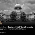 Section 498A IPC and Domestic Violence Laws Among the Most Misused