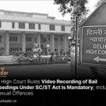 Video Recording of Bail Proceedings Under SCST Act Is Mandatory