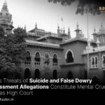 Wife's Threats of Suicide and False Dowry Harassment Allegations Constitute Mental Cruelty