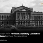 FSL Report from Private Laboratory Cannot Be Dismissed Without Consideration