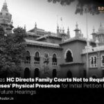 Family Courts Not to Require Spouses Physical Presence for Initial Petition Filing and Future Hearings