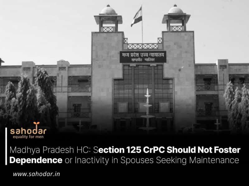 Section 125 CrPC Should Not Foster Dependence or Inactivity in Spouses Seeking Maintenance