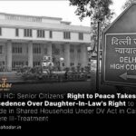 Senior Citizens Right to Peace Takes Precedence Over Daughter-In-Law's Right to Reside in Shared Household Under DV Act in Cases of Severe Ill-Treatment