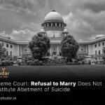 Refusal to Marry Does Not Constitute Abetment of Suicide