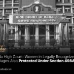 Women in Legally Recognized Marriages Also Protected Under Section 498A