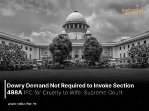 Dowry Demand Not Required to Invoke 498A for Cruelty to Wife