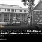 Misuse of Section 498A IPC to Harass Husband and Family