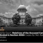 Relatives of the Accused Can't Be Implicated in Section 498A