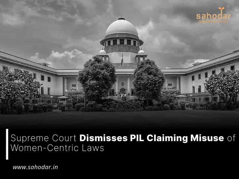 Supreme Court Dismisses PIL Claiming Misuse of Women Laws