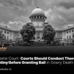 Courts Should Conduct Thorough Scrutiny Before Granting Bail