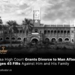 Grants Divorce to Man After Wife Lodges 45 FIRs
