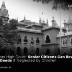 Senior Citizens Can Revoke Gift Deeds If Neglected by Children