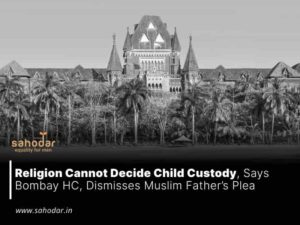 Religion Cannot Decide Child Custody, Says Bombay High Court