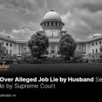 FIR Over Alleged Job Lie by Husband Set Aside by Supreme Court