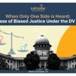 A Case of Biased Justice Under the Domestic Violence Act