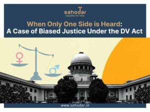 A Case of Biased Justice Under the Domestic Violence Act