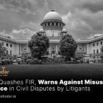 Supreme Court Quashes FIR, Warns Against Misuse of Police