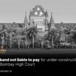 Husband not liable to pay for under construction flat