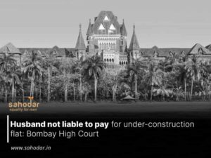 Husband not liable to pay for under construction flat