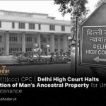 Delhi High Court Halts Auction of Man’s Ancestral Property for Unpaid Maintenance
