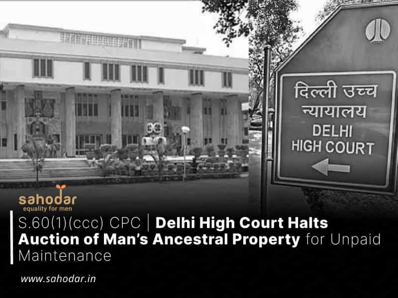 Delhi High Court Halts Auction of Man’s Ancestral Property for Unpaid Maintenance