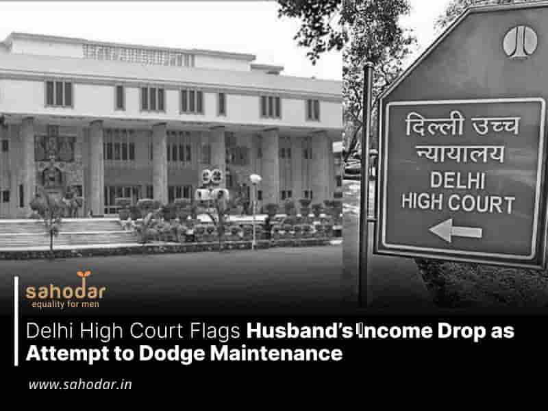Delhi High Court Flags Husband’s Income Drop as Attempt to Dodge Maintenance