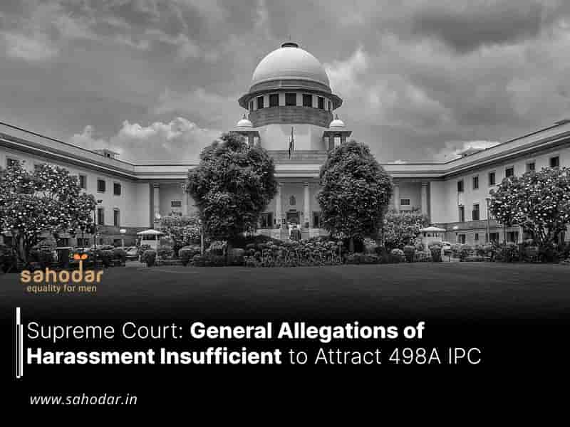 General Allegations of Harassment Insufficient to Attract 498A IPC