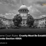 Cruelty Must Be Established to Invoke Section 498A