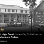 Delhi High Court Issues Key Guidelines on Maintenance Orders
