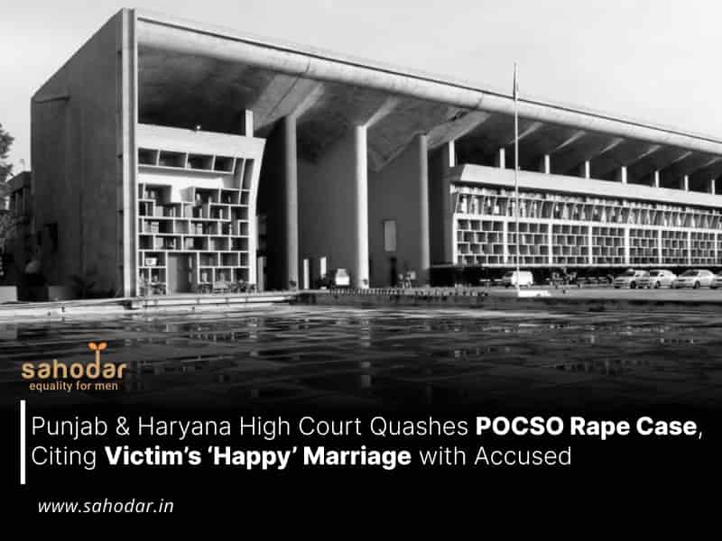 Punjab & Haryana High Court Quashes POCSO Rape Case, Citing Victim’s ‘Happy’ Marriage with Accused