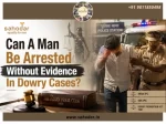 Can A Man Be Arrested Without Evidence In Dowry Cases