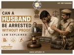 Can A Husband Be Arrested Without Proof Law Explained